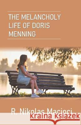 The Melancholy Life of Doris Menning R. Nikolas Macioci 9789395224208