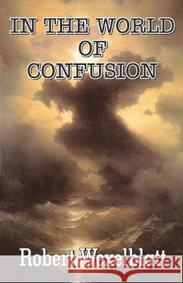 In the World of Confusion Robert Wexelblatt   9789395224581