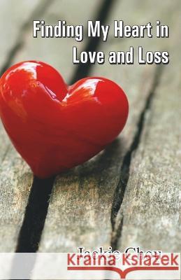 Finding My Heart in Love and Loss Jackie Chou 9789395224635