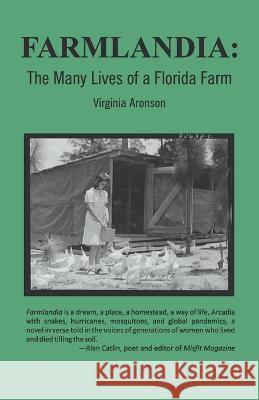 Farmlandia: The Many Lives of a Florida Farm Virginia Aronson   9789395224840