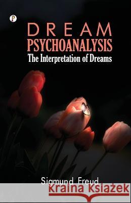 Dream Psychology: Psychoanalysis for Beginners Sigmund Freud   9789395229326 Pharos Books Private Limited