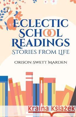 Eclectic School Readings: Stories from Life Orison Swett Marden   9789395229647 Pharos Books