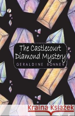 The Castlecourt Diamond Mystery Geraldine Bonner   9789395229869 Pharos Books Private Limited