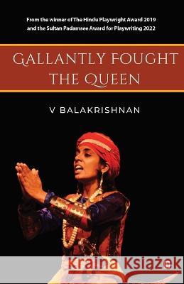 Gallantly Fought the Queen V Balakrishnan 9789395233026 Zero Degree Publishing