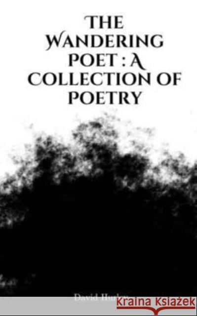 The Wandering Poet: A Collection of Poetry David Hurley 9789395255332