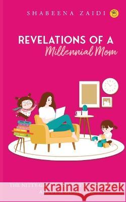 The Revelations of a millennial mom Shabeena Zaidi 9789395266192