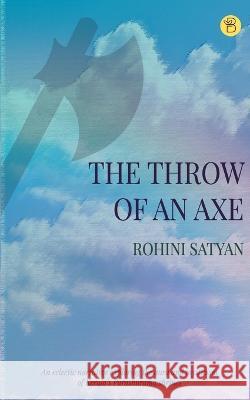 The Throw of an axe Rohini Satyan 9789395266413 Becomeshakeaspeare.com