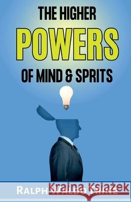 The Higher Powers of Mind and Spirit Ralph Waldo Trine 9789395279956