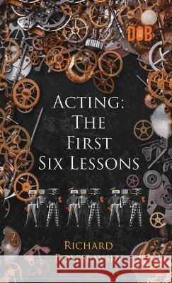 Acting: The First Six Lessons Richard Boleslavsky 9789395346443 Delhi Open Books