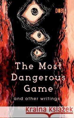 The Most Dangerous Game And Other Writings Richard Connell 9789395346597