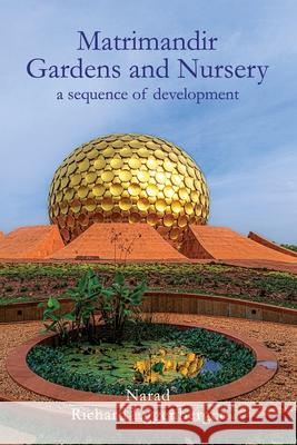 The Matrimandir Gardens and Nursery: a sequence of development Narad 9789395460644 Prisma