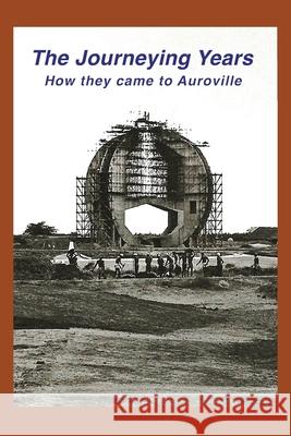 The Journeying Years: How they came to Auroville Dianna Bowler 9789395460842 Prisma