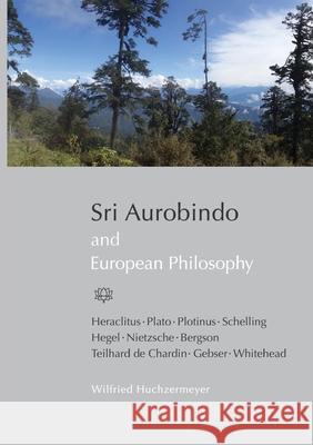 Sri Aurobindo and European Philosophy Wilfried Huchzermeyer 9789395460873 Prisma