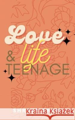 Love, Life & Teenage Shreya Shah 9789395620468 Libresco Feeds Private Limited