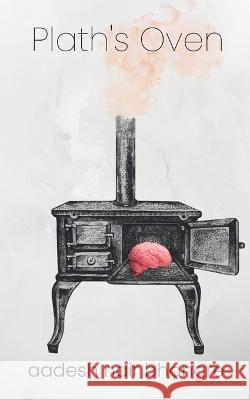 Plath's Oven Aadesh Bhangre   9789395621243 Libresco Feeds Pvt. Ltd