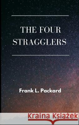 The Four Stragglers Frank L Packard   9789395675109 Vij Books India