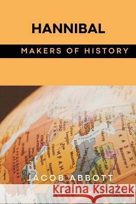 Hannibal: Makers of History Jacob Abbott 9789395675475 Vij Books India