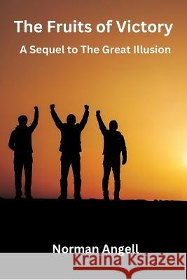 The Fruits of Victory: A Sequel to The Great Illusion Norman Angell 9789395675581 Vij Books India