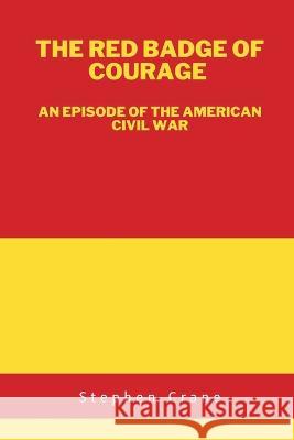 The Red Badge of Courage: An Episode of the American Civil War Stephen Crane   9789395675741 Vij Books India