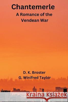 Chantemerle: A Romance of the Vendean War D K Broster G Winifred Taylor  9789395675796 Vij Books India