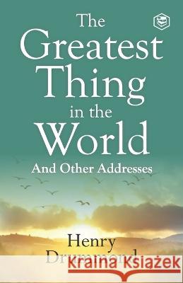 The Greatest Thing in the World: Experience the Enduring Power of Love Henry Drummond   9789395741378 Sanage Publishing House Llp