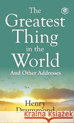 The Greatest Thing in the World: Experience the Enduring Power of Love Henry Drummond   9789395741385 Sanage Publishing House Llp