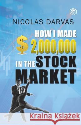 How I Made $2,000,000 in the Stock Market Nicolas Darvas 9789395741392 Sanage Publishing House Llp