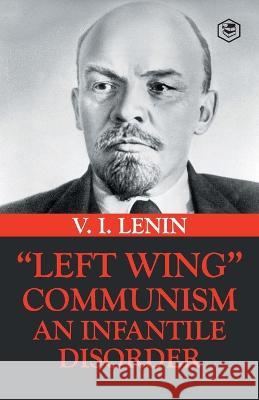 Left-Wing Communism: An Infantile Disorder Vladimir Ilyich Lenin 9789395741491