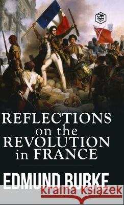 Reflections on the Revolution in France Edmund Burke 9789395741736 Sanage Publishing House