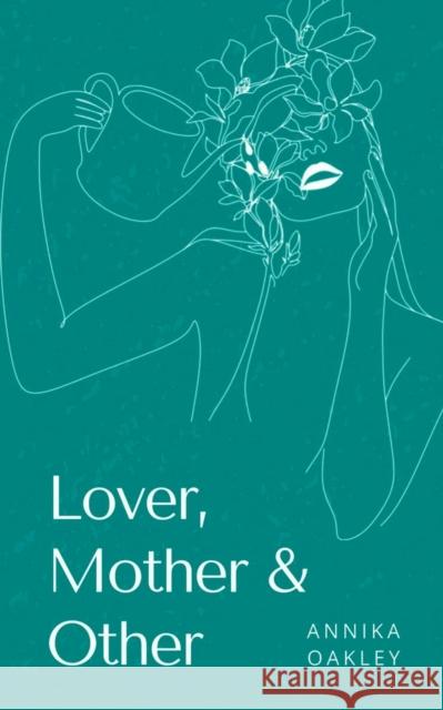 Lover, Mother & Other Annika Oakley 9789395756709 Libresco Feeds Pvt. Ltd