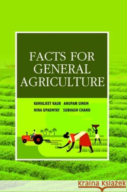 Facts For General Agriculture Kawaljeet Kaur, Anupam Singh, Hina Upadhyay & Subash Chand 9789395763042