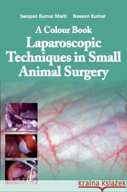 A Colour Book Laparoscopic Techniques in Small Animal Surgery S. K. Maiti Naveen Kumar 9789395763721 New India Publishing Agency- Nipa