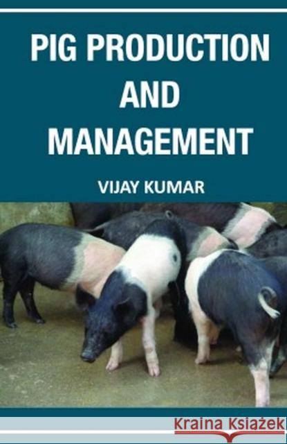 Pig Production and Management Vijay Kumar 9789395763776
