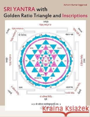 Sri Yantra with Golden Ratio Triangle and Inscriptions Ashwini Kumar Aggarwal   9789395766548 Devotees of Sri Sri Ravi Shankar Ashram