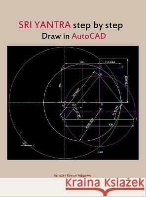 Sri Yantra step by step draw in AutoCAD Ashwini Kumar Aggarwal   9789395766586 Devotees of Sri Sri Ravi Shankar Ashram