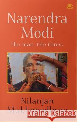 Narendra Modi: The Man, The Times Nilanjan Mukhopadhyay   9789395767408 Westland Nonfiction