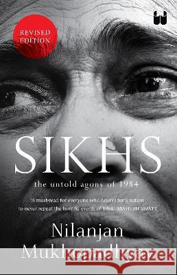 Sikhs: The Untold Agony of 1984 Nilanjan Mukhopadhyay   9789395767538 Westland Publications Limited