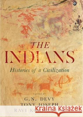 THE INDIANS: HISTORIES OF A CIVILIZATION G.N. DEVY, TONY JOSEPH RAVI KORISETTAR   9789395853095 Rupa Publications India Pvt Ltd.