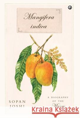 Mangifera indica: A Biography of the Mango Sopan Joshi 9789395853774 Rupa Publications India Pvt Ltd.