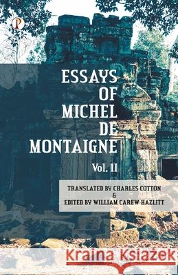 The Essays of Michel De Montaigne Vol II Charles Cotton William Carew Hazlitt 9789395862127