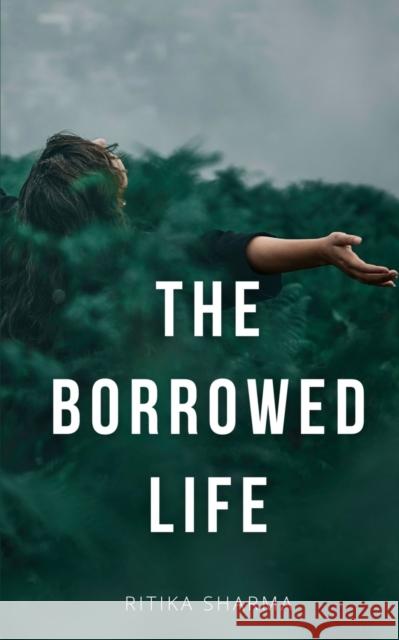 The Borrowed Life Ritika Sharma   9789395890069