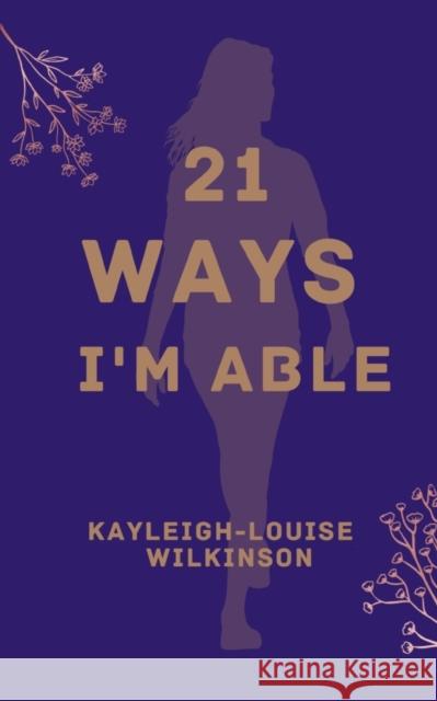 21 Ways I'm Able Kayleigh-Louise Wilkinson   9789395950398