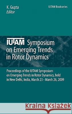 Iutam Symposium on Emerging Trends in Rotor Dynamics: Proceedings of the Iutam Symposium on Emerging Trends in Rotor Dynamics, Held in New Delhi, Indi Gupta, K. 9789400700192
