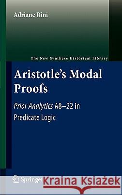 Aristotle's Modal Proofs: Prior Analytics A8-22 in Predicate Logic Rini, Adriane 9789400700499