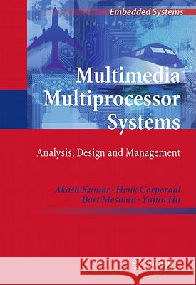 Multimedia Multiprocessor Systems: Analysis, Design and Management Kumar, Akash 9789400700826 Springer