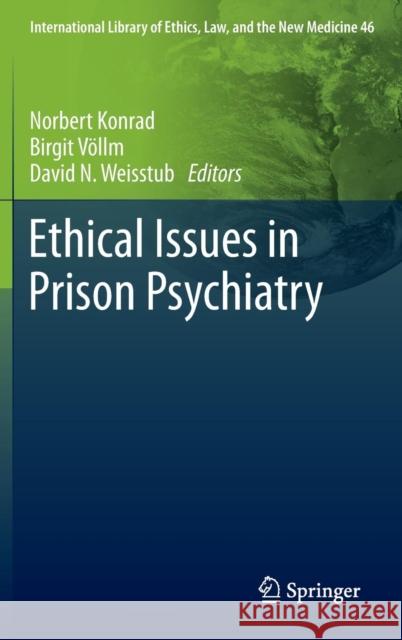 Ethical Issues in Prison Psychiatry Norbert Konrad Birgit Vollm D. N. Weisstub 9789400700857