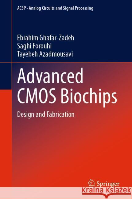 Advanced CMOS Biochips : Design and Fabrication Ebrahim Ghafar-Zadeh 9789400700987