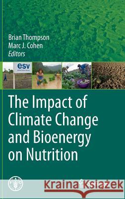 The Impact of Climate Change and Bioenergy on Nutrition Marc J. Cohen Brian Thompson Noora L. Aberman 9789400701090 Not Avail