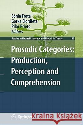 Prosodic Categories: Production, Perception and Comprehension Sónia Frota, Gorka Elordieta, Pilar Prieto 9789400701366