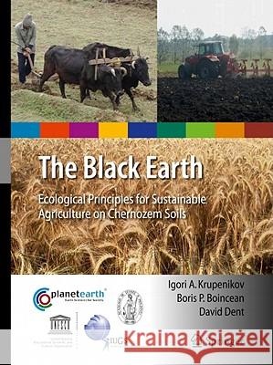 The Black Earth: Ecological Principles for Sustainable Agriculture on Chernozem Soils Krupenikov, Igori Arcadie 9789400701588 Not Avail